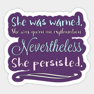 She Was Warned Nevertheless She Persisted by Basement Mastermind Sticker